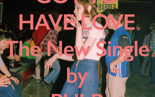 New Release: Pulp - Got To Have Love
