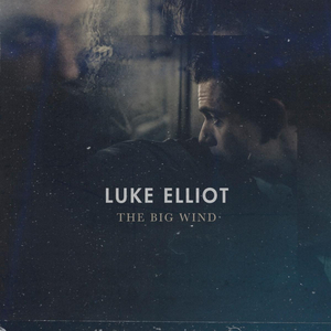 Luke Elliot Releases new album 'The Big Wind'